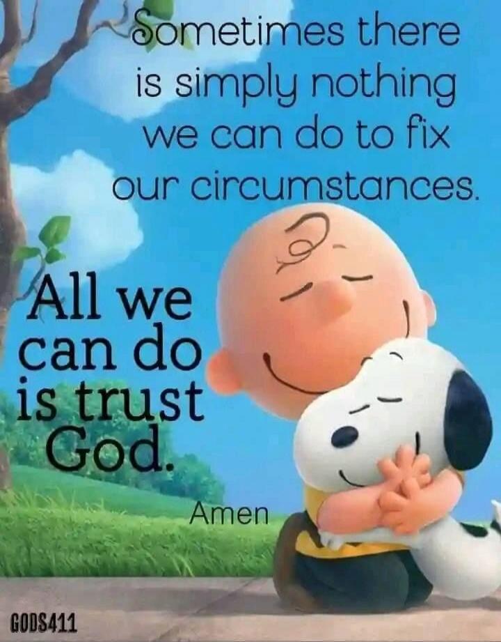 Sometimes there is simply nothing we can do to fix our circumstances. All we can do is trust God. Amen.