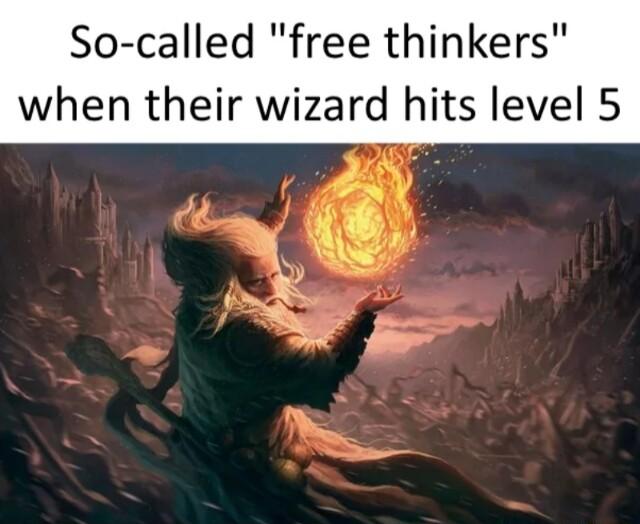 So called free thinkers when their wizard hits level 5
