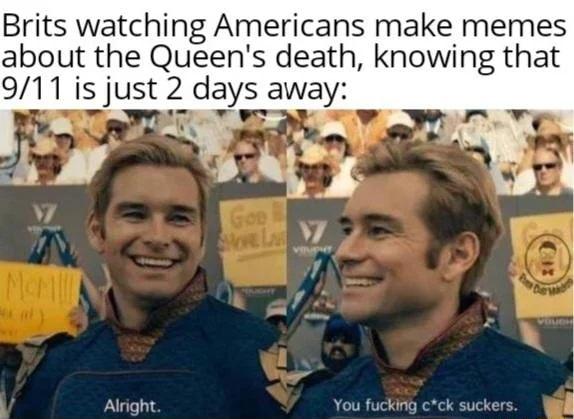 Brits watching Americans make memes about the Queens death knowing that Alright You fucking