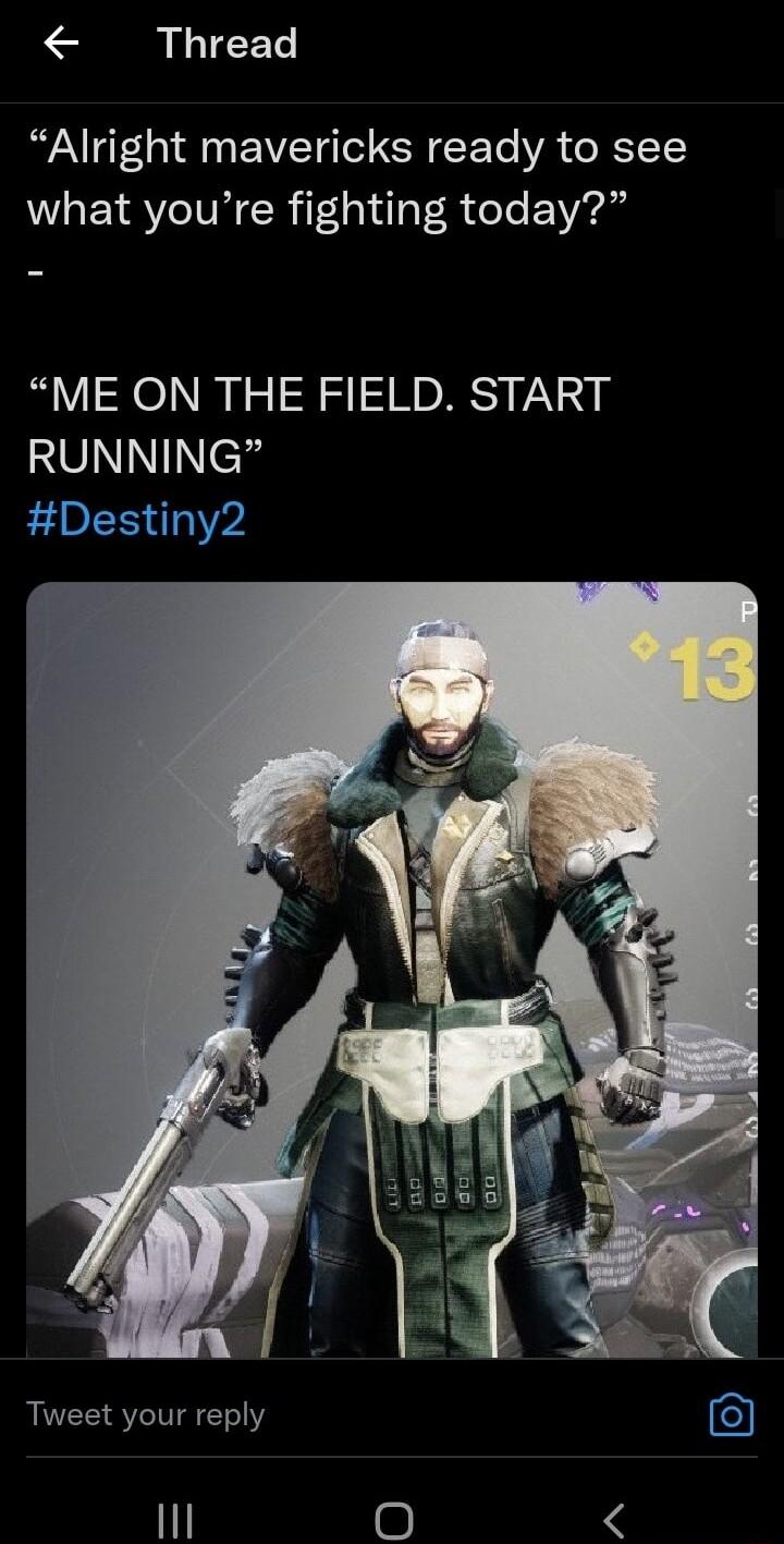 Thread Alright mavericks ready to see what youre fighting today ME ON THE FIELD START RUNNING Destiny2 Tweet your reply 1
