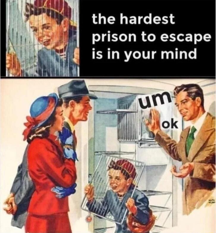 the hardest prison to escape is in your mind