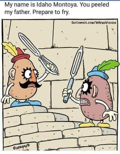 My name is Idaho Montoya You peeled my father Prepare to fry GoComicscom WAYNOViSION