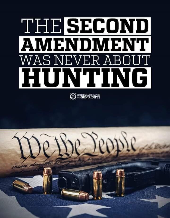THE SECOND AMENDMENT WAS NEVER ABOUT HUNTING. NATIONAL ASSOCIATION FOR GUN RIGHTS. We the People.