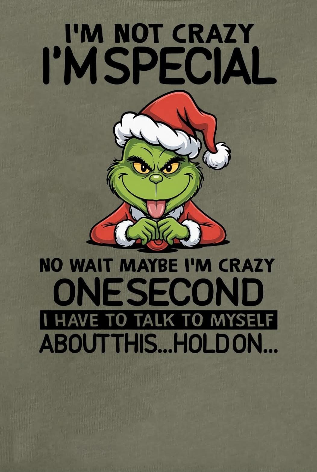 I'M NOT CRAZY I'M SPECIAL NO WAIT MAYBE I'M CRAZY ONE SECOND I HAVE TO TALK TO MYSELF ABOUT THIS... HOLD ON...