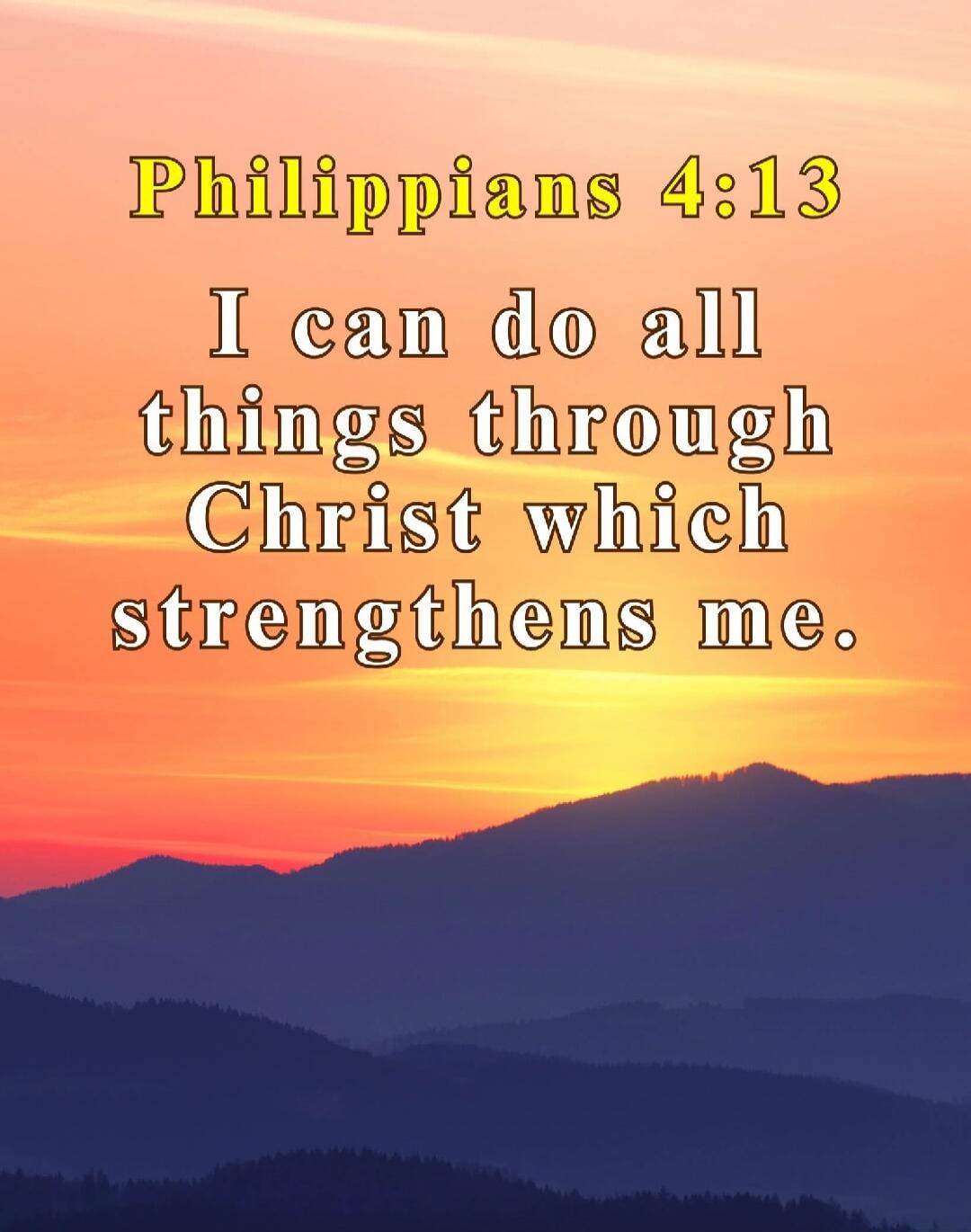 Philippians 4:13
I can do all things through Christ which strengthens me.