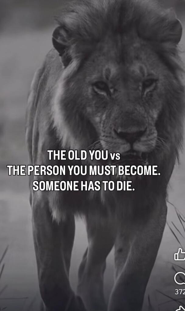 THE OLD YOU vs THE PERSON YOU MUST BECOME. SOMEONE HAS TO DIE.