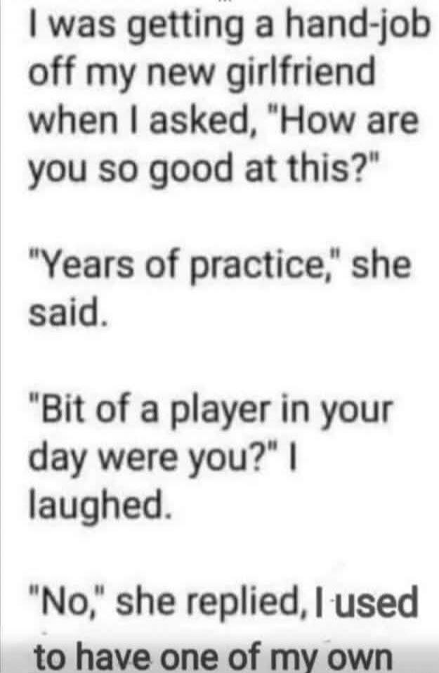 I was getting a hand-job off my new girlfriend when I asked, 