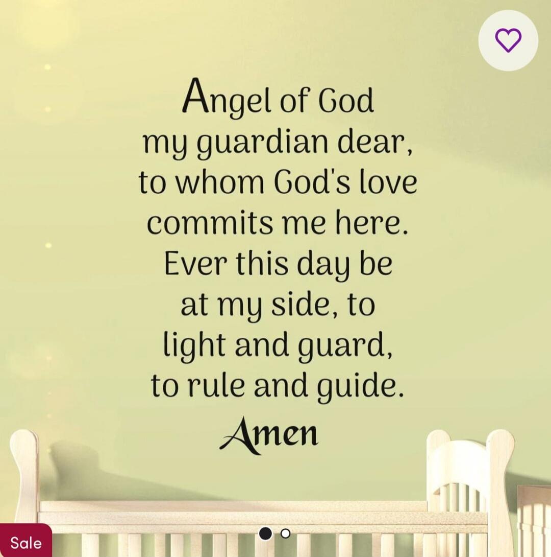 Angel of God
my guardian dear,
to whom God's love
commits me here.
Ever this day be at my side,
to light and guard,
to rule and guide.
Amen