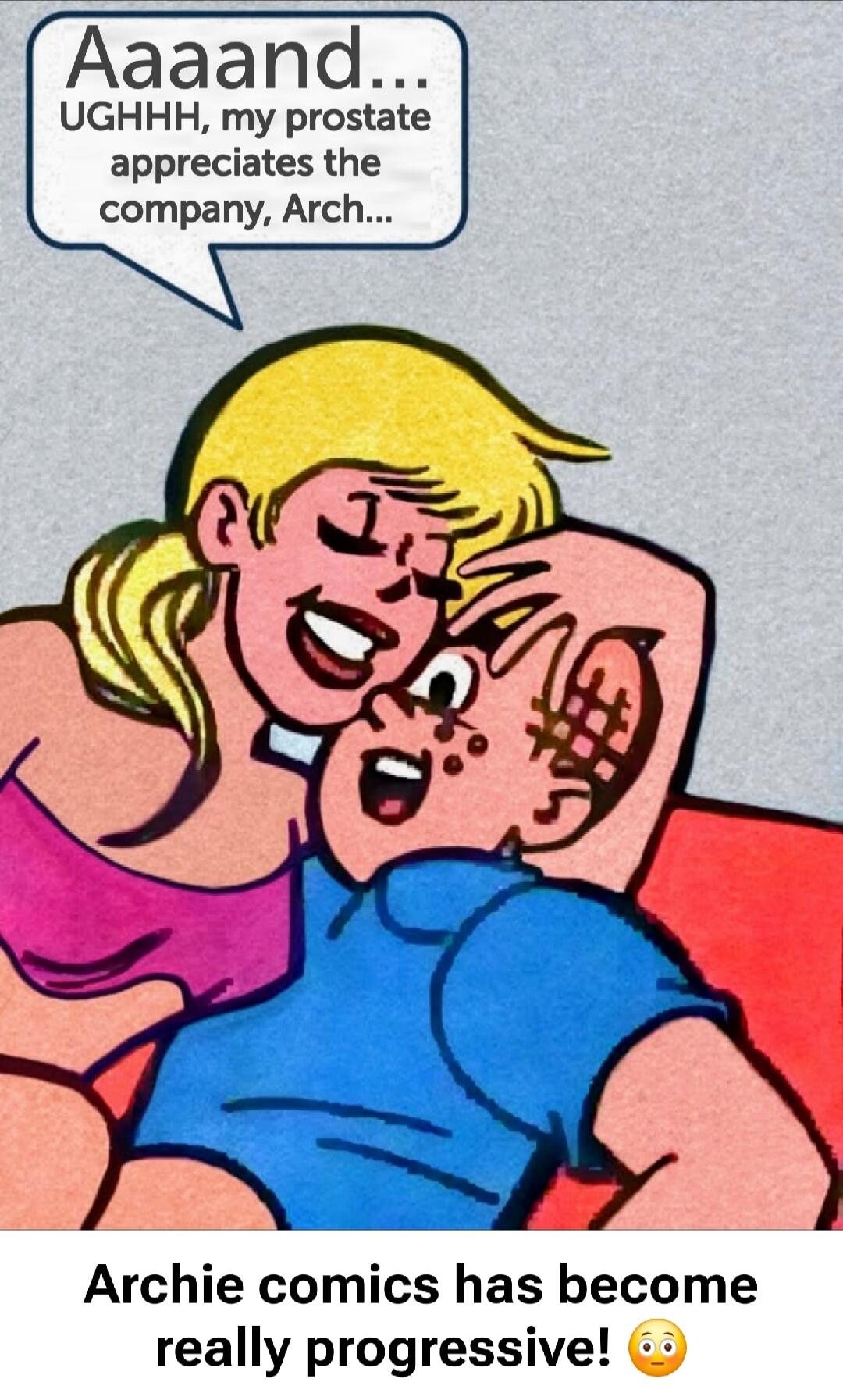 Aaaand... UGHHH, my prostate appreciates the company, Arch... Archie comics has become really progressive! 😳