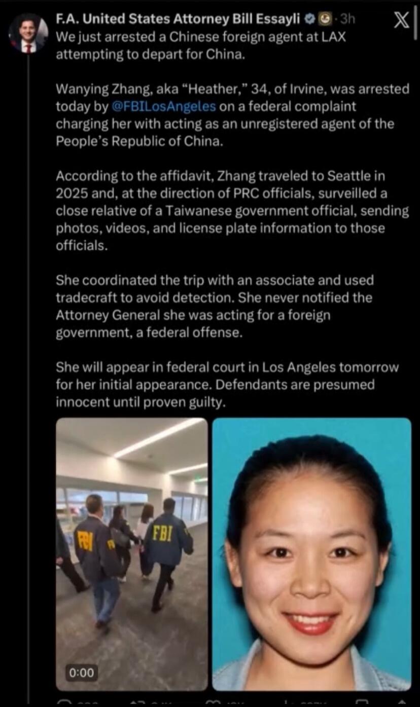 F.A. United States Attorney Bill Essayli @BillEssayli 3h We just arrested a Chinese foreign agent at LAX attempting to depart for China. Wanying Zhang, aka 