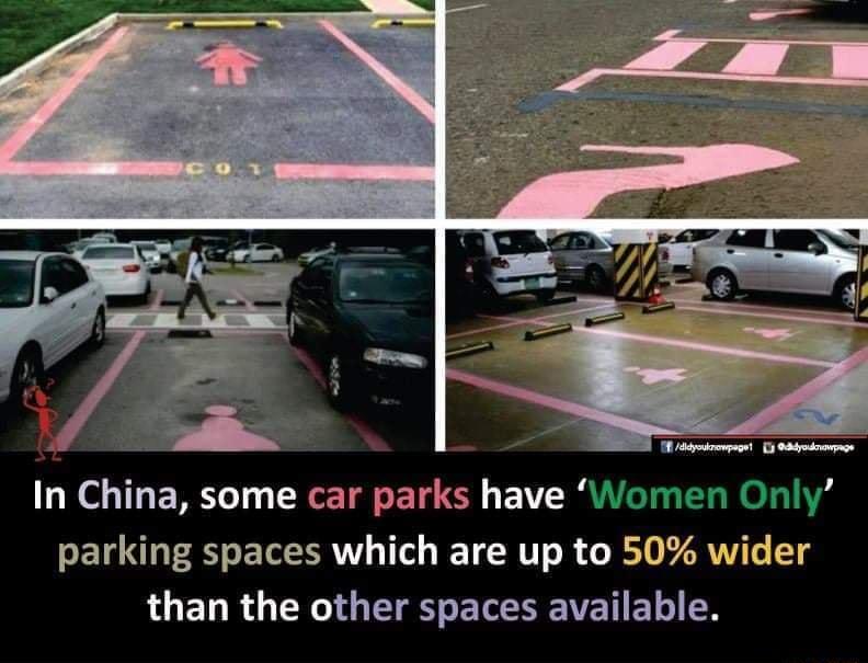 e 8 i 3 O In China some car parks have Women Only parking spaces which are up to 50 wider O ED R TR TR cELEATET L N