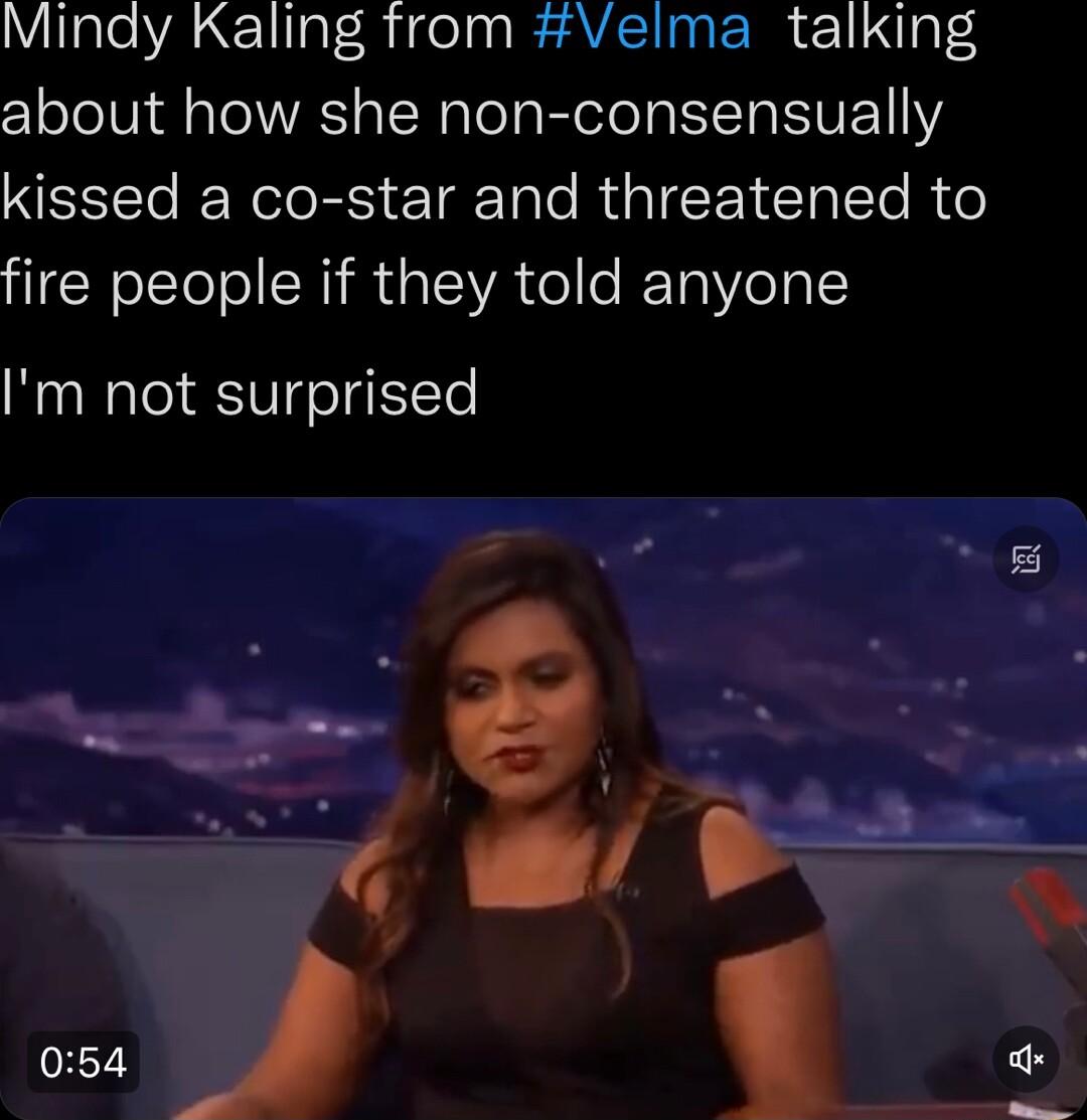 Minay Kaling from Velma talking about how she non consensually kissed a co star and threatened to fire people if they told anyone Im not surprised m