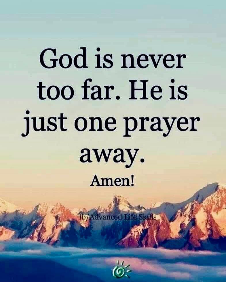 God is never too far. He is just one prayer away. Amen! fb/Advanced Life Skills