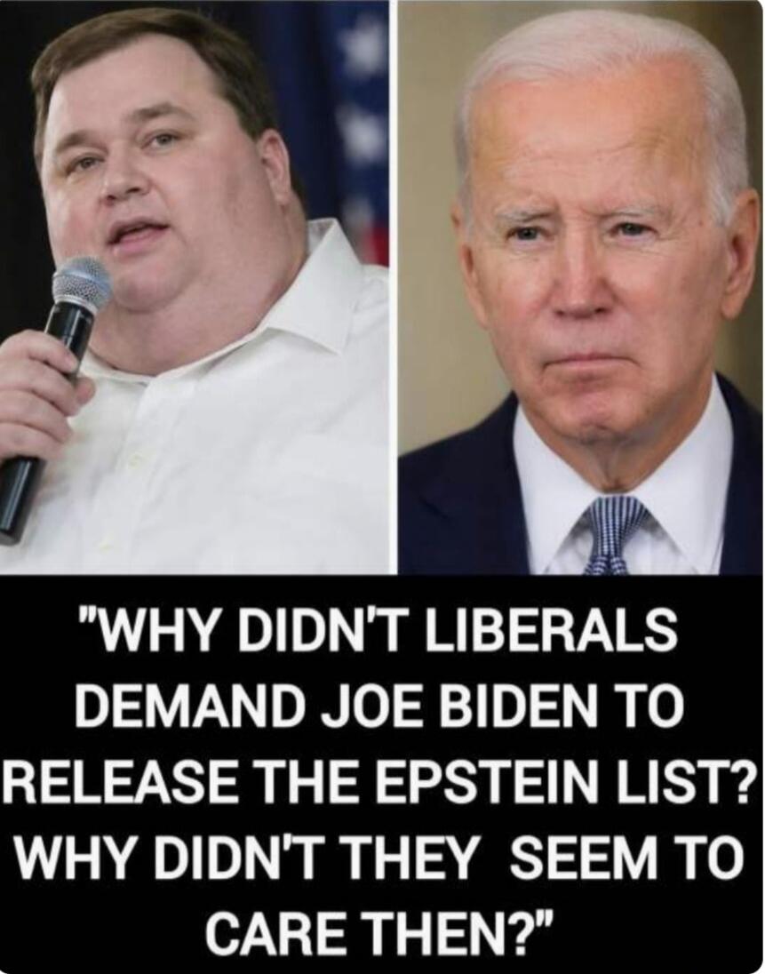 WHY DIDN'T LIBERALS DEMAND JOE BIDEN TO RELEASE THE EPSTEIN LIST? WHY DIDN'T THEY SEEM TO CARE THEN?