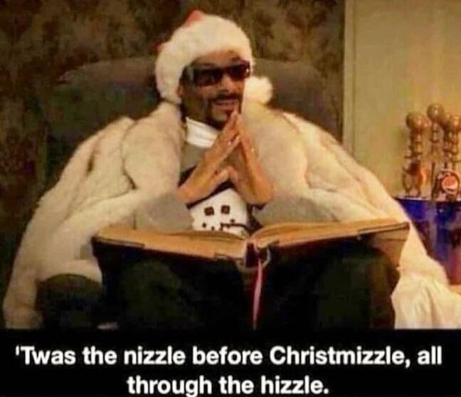 'Twas the nizzle before Chriztmizzle, all through the hizzle.