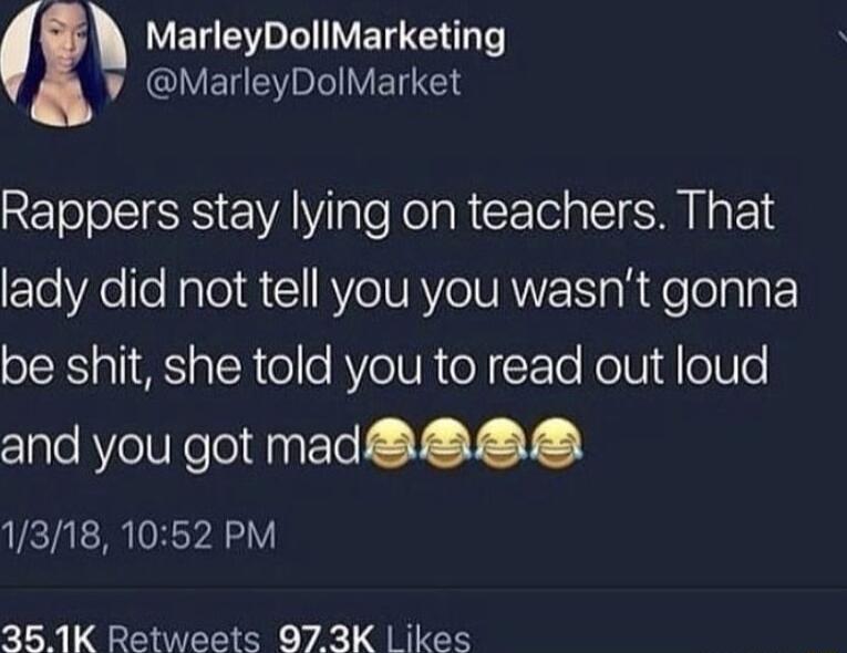 VERELIVEITEN T L E Y VETGL Rappers stay lying on teachers That lady did not tell you you wasnt gonna SISl S a R o e AVeIUR oY Y Te oV oUe and you got mad 8 1318 10562 PM 351K Retweets 97 3K Likes