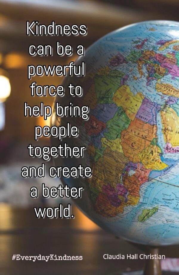 Kindness can be a powerful force to help bring people together and create a better world.

#EverydayKindness Claudia Hall Christian