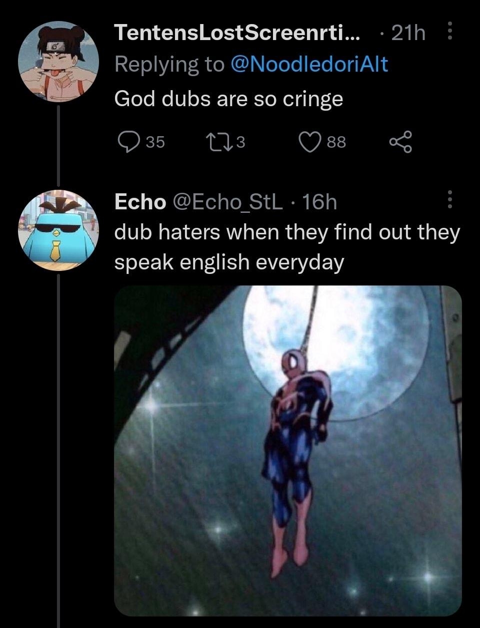 TentensLostScreenrti 21h Replying to NoodledoriAlt God dubs are so cringe Qs Ms Qs Echo Echo StL 16h dub haters when they find out they speak english everyday SF MN2a1 Qa5 G BLIAEIIES