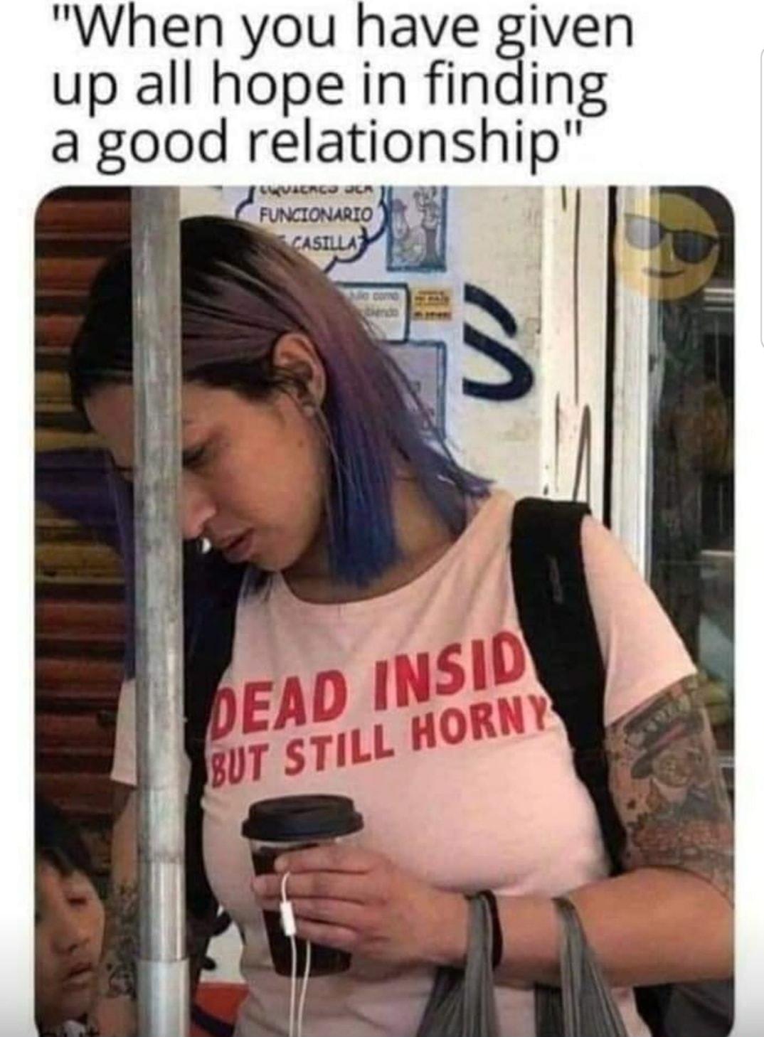 When you have given up all hope in finding a gooq relationship CVALRLY LA 3 y R FUNCIONARIO Ay 1