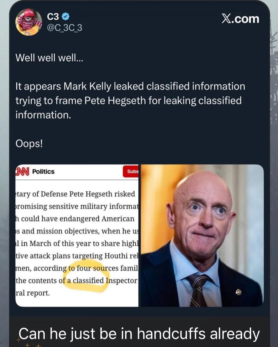 Well well well... It appears Mark Kelly leaked classified information trying to frame Pete Hegseth for leaking classified information. Oops! Can he just be in handcuffs already