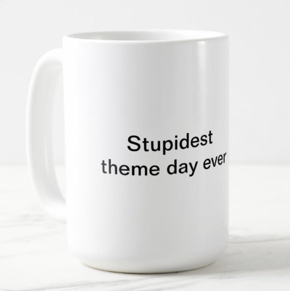 Stupidest theme day