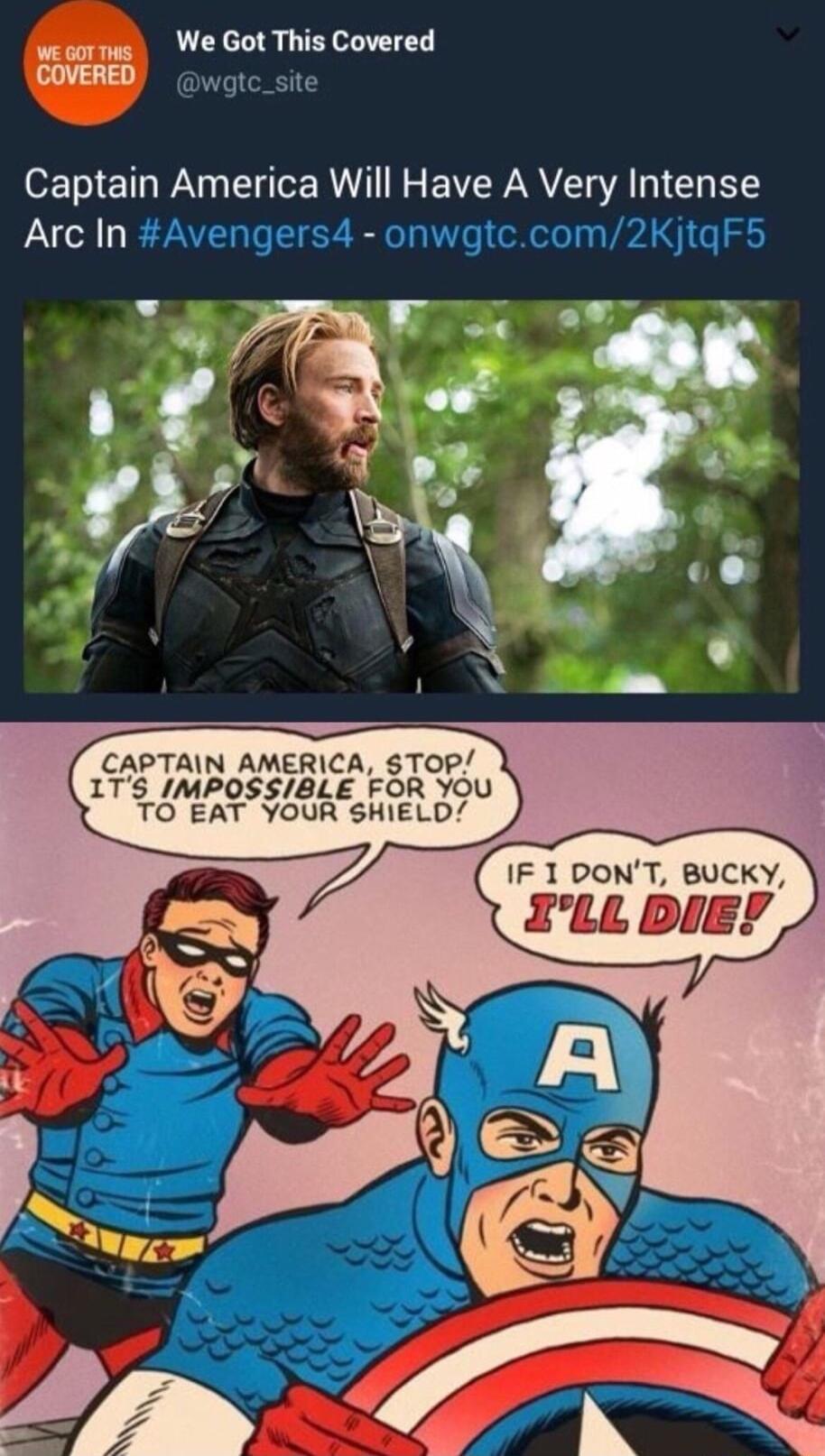 We Got This Covered Captain America Will Have A Very Intense ArcIn CAPTAIN AMERICA STOP 1TS IMPOSSBLE FOR YOU TO EAT YOUR SHIELD IF 1 DONT BUCKY ILL DIEY