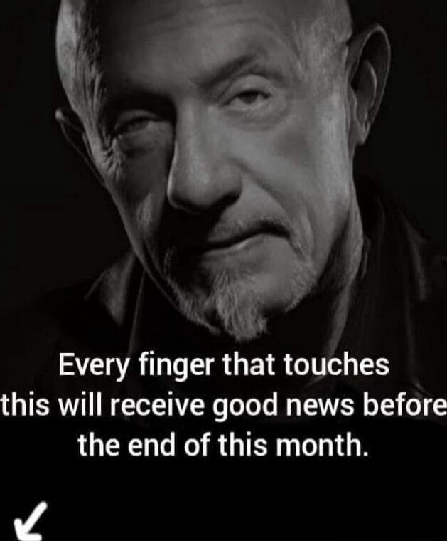 Every finger that touches this will receive good news before the end of this month.