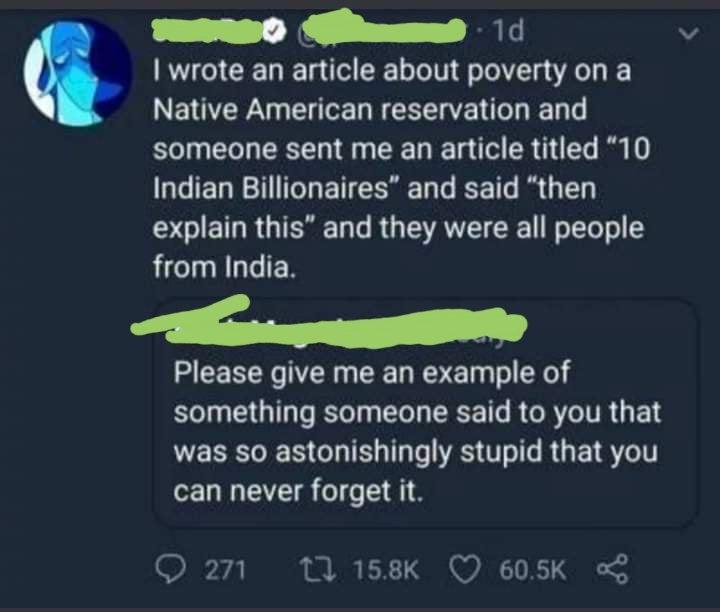 ERe0 Gluaned Rl CIET I ol Lo Te TV o ol ZCT R T Native American reservation and someone sent me an article titled 10 G EL R T BT T EeE T R G explain this and they were all people from India s Please give me an example of something someone said to you that EREES LI L RS T RGETE 1 can never forget it O 271 11 158Kk QO 605K o