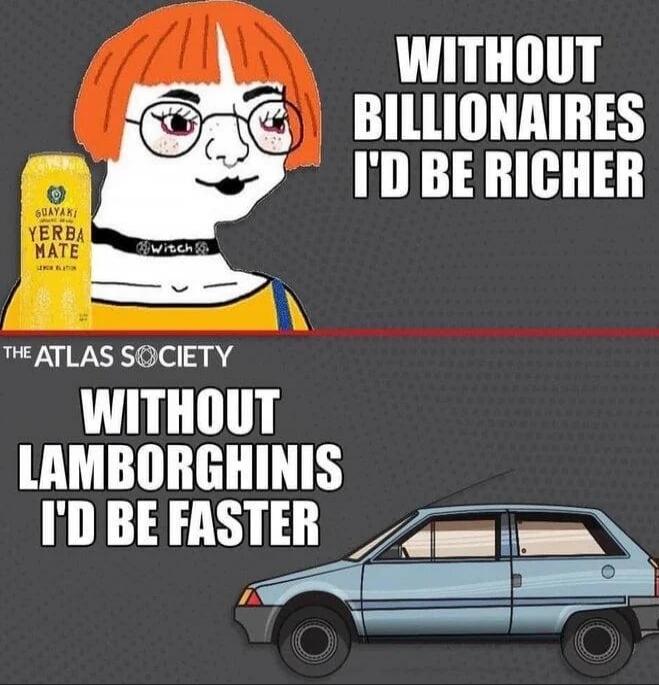 WITHOUT BILLIONAIRES I'D BE RICHER
WITHOUT LAMBORGHINIS I'D BE FASTER