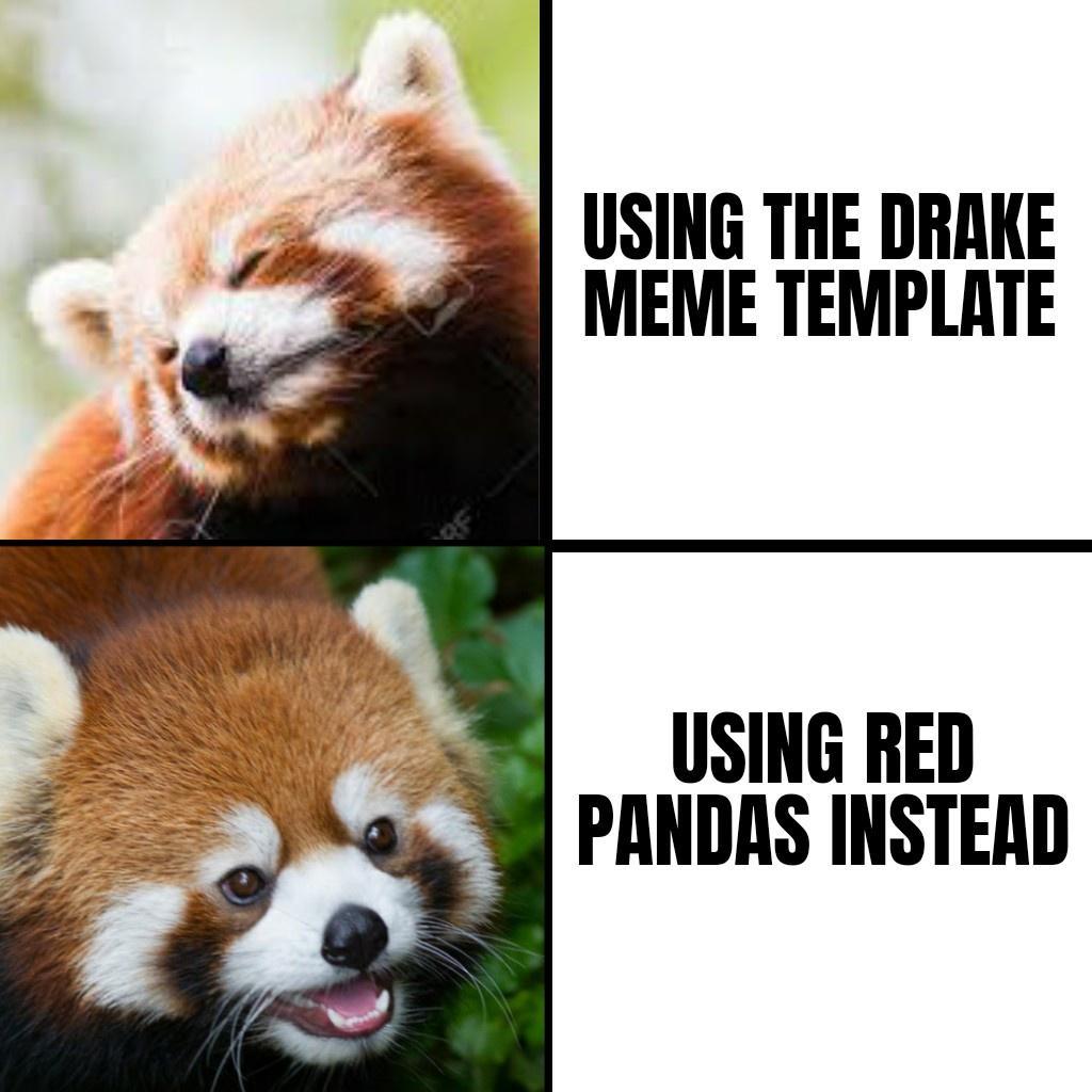 5 USING THE DRAKE MEME TEMPLATE USING RED PANDAS INSTEAD