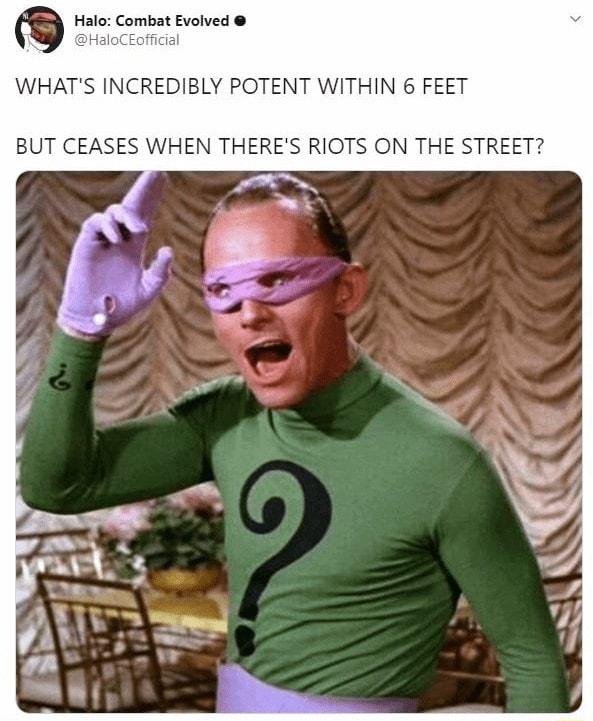 WHATS INCREDIBLY POTENT WITHIN 6 FEET BUT CEASES WHEN THERES RIOTS ON THE STREET