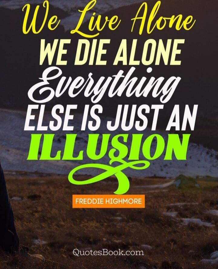 We Live Alone We Die Alone Everything Else Is Just an Illusion Freddie Highmore
