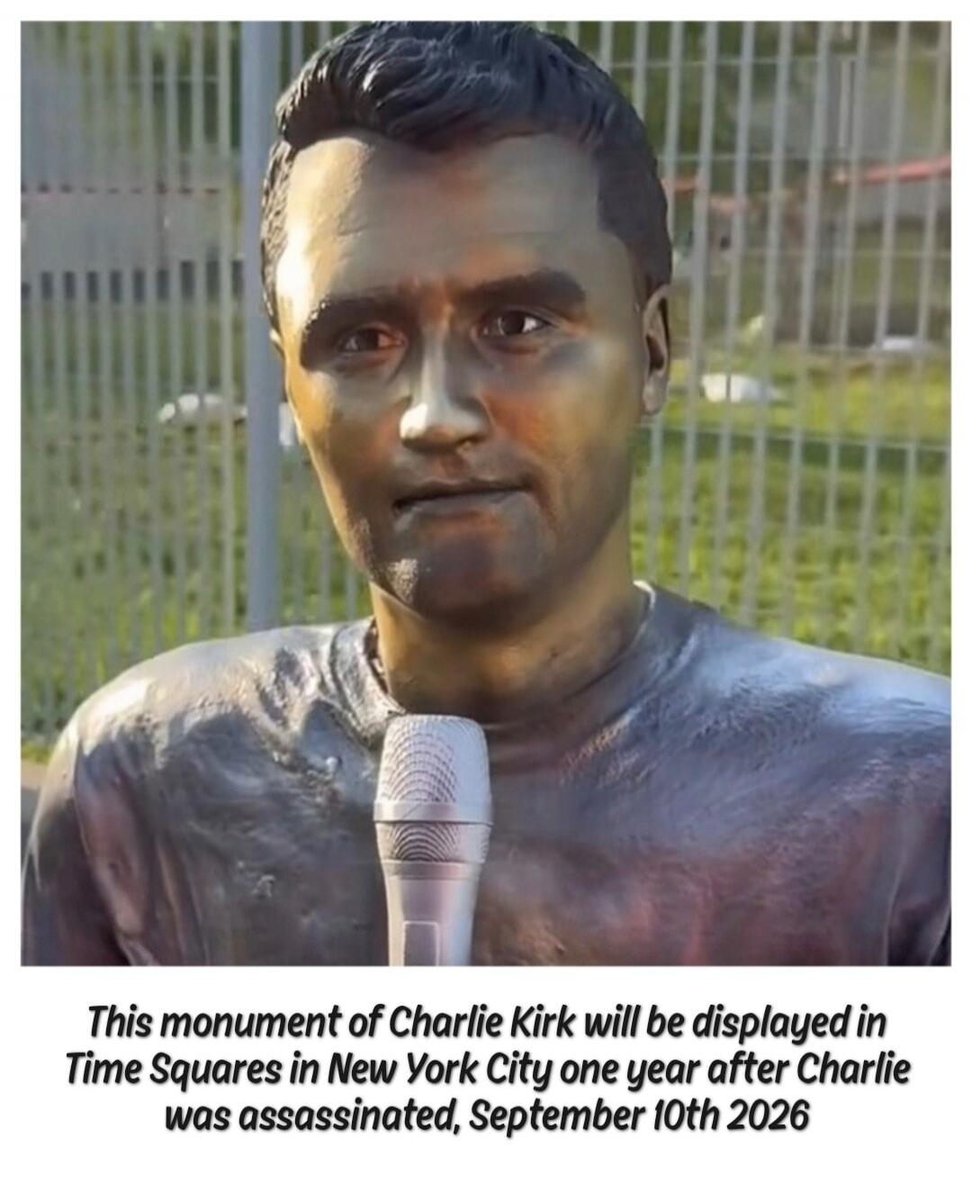 This monument of Charlie Kirk will be displayed in Time Squares in New York City one year after Charlie was assassinated, September 10th 2026