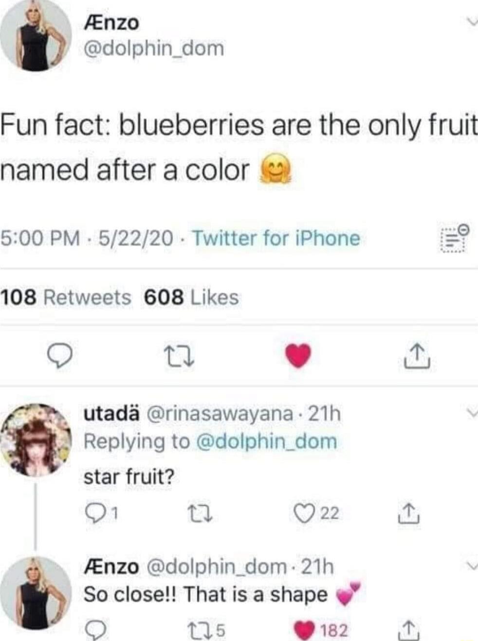 Fun fact: blueberries are the only fruit named after a color 🙃
star fruit?
So close!! That is a shape 💞