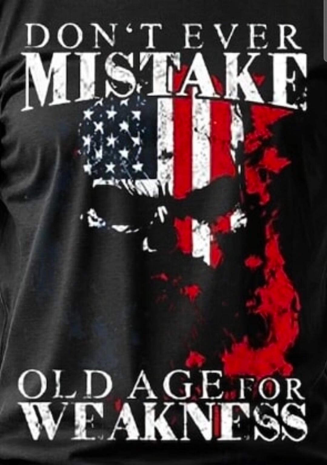 DON'T EVER MISTAKE OLD AGE FOR WEAKNESS