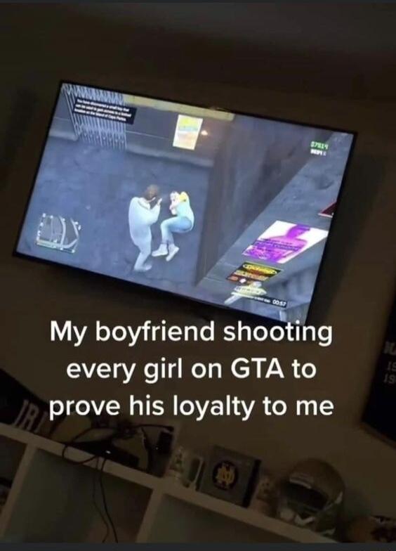 My boyfriend shohdng every girl on GTA to prove his loyalty to me