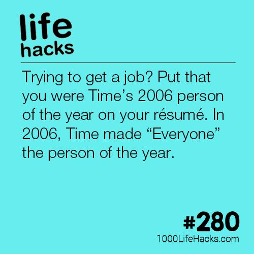 Tryng to get a job Put that you were Times 2006 person of the year on your rsum In 2006 Time made Everyone the person of the year 280 1000LifeHackscom