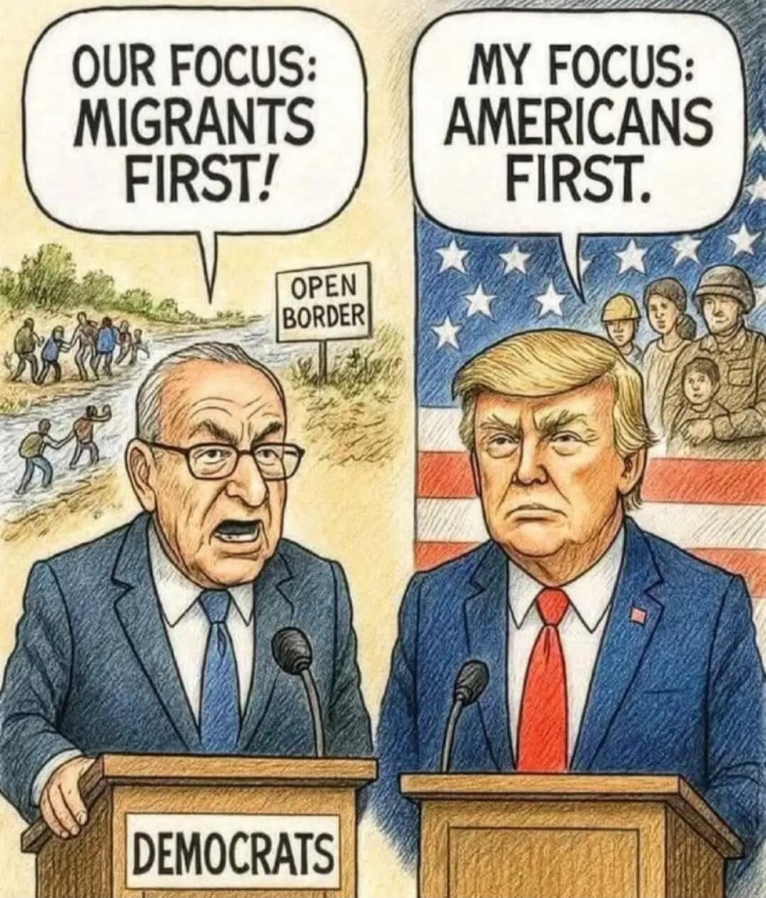 OUR FOCUS: MIGRANTS FIRST! OPEN BORDER DEMOCRATS MY FOCUS: AMERICANS FIRST!