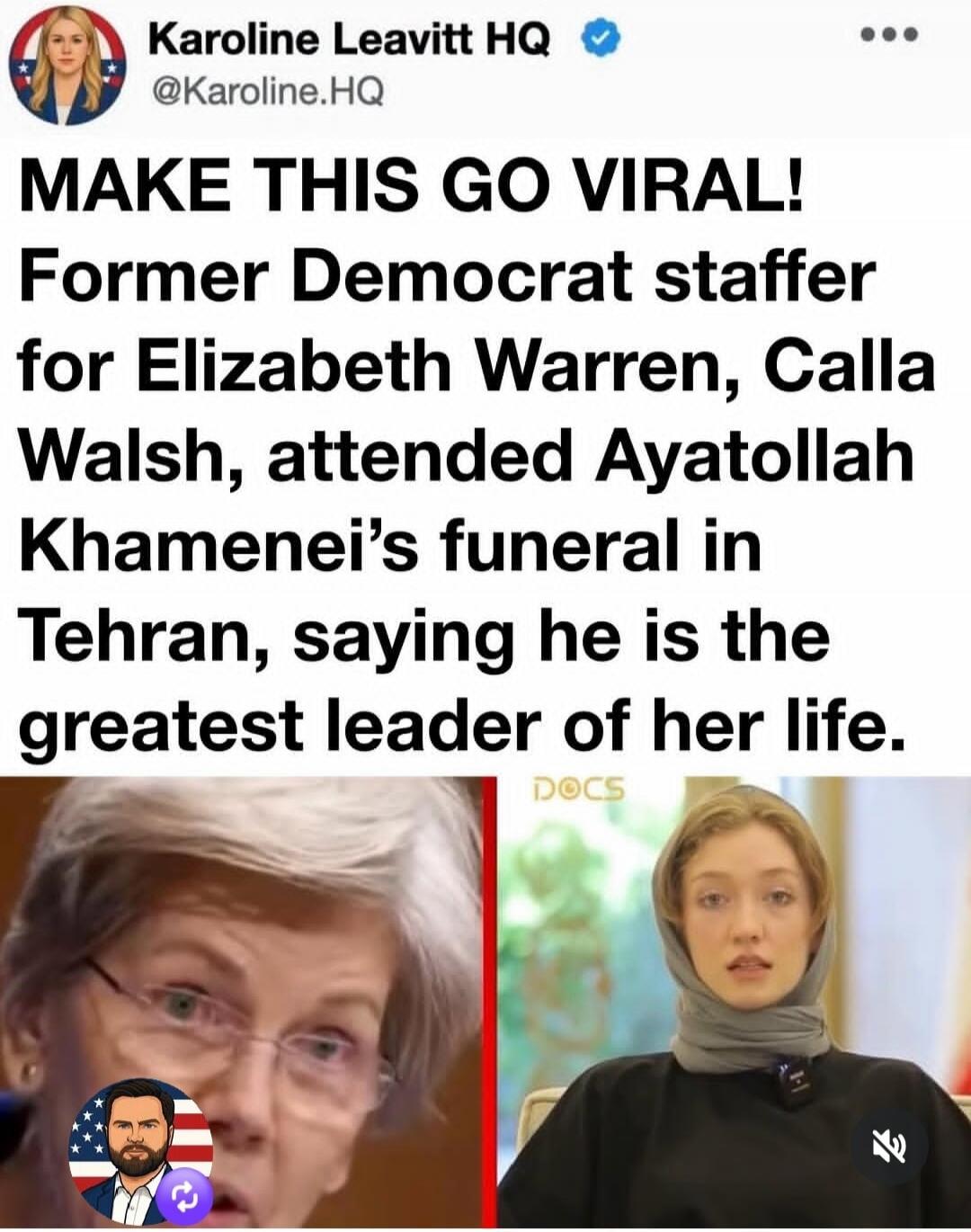 Karoline Leavitt HQ @Karoline.HQ MAKE THIS GO VIRAL! Former Democrat staffer for Elizabeth Warren, Calla Walsh, attended Ayatollah Khamenei's funeral in Tehran, saying he is the greatest leader of her life. DOCS