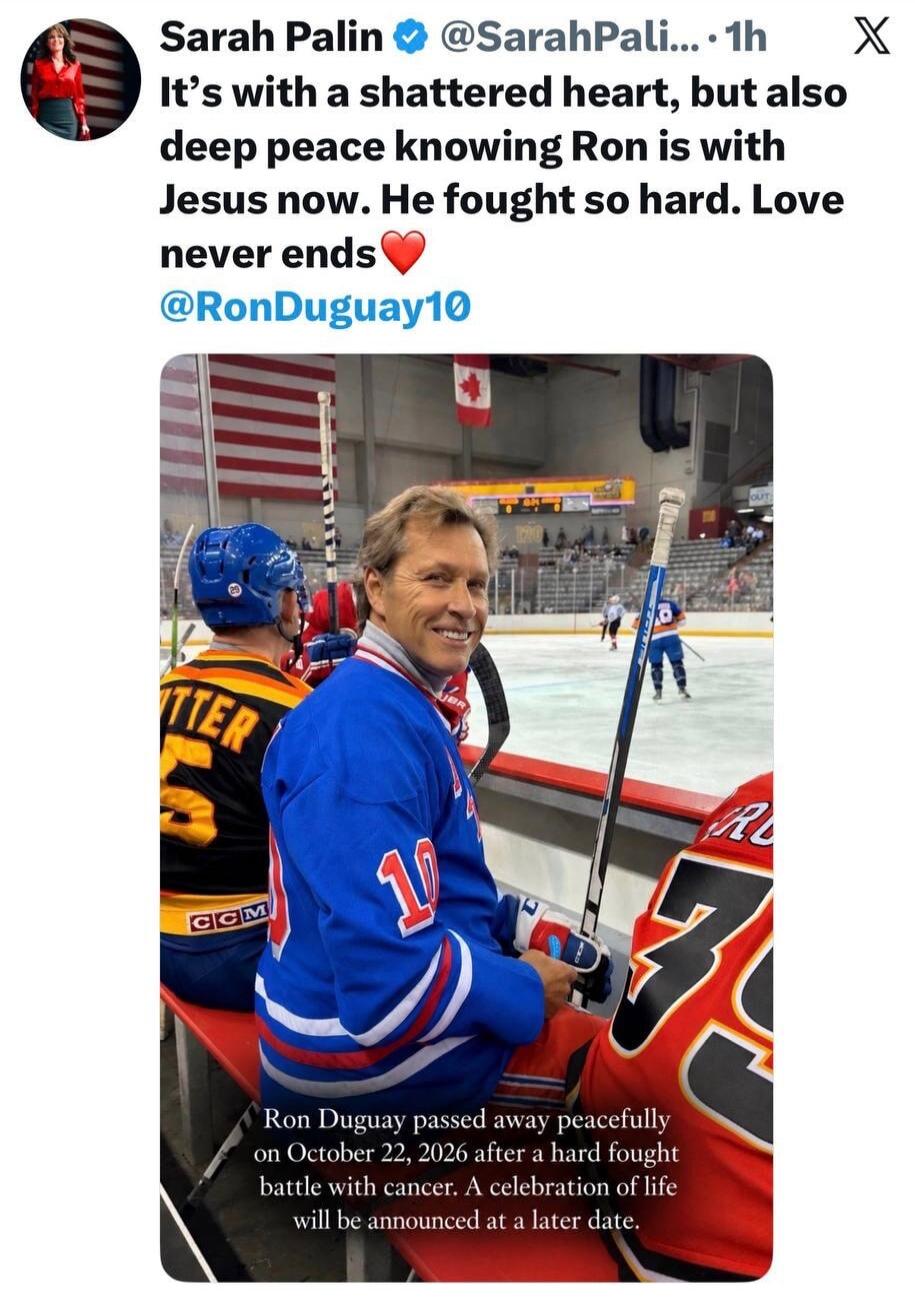 Sarah Palin @SarahPali... 1h It's with a shattered heart, but also deep peace knowing Ron is with Jesus now. He fought so hard. Love never ends ❤️ @RonDuguay10. Ron Duguay passed away peacefully on October 22, 2026 after a hard fought battle with cancer. A celebration of life will be announced at a later date.