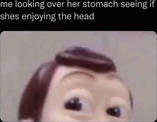 me looking over her stomach seeing i shes enjoying the head