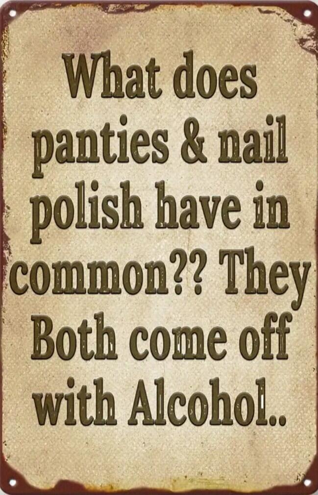 What does panties nail polish have in common They Both come off with Alcohol