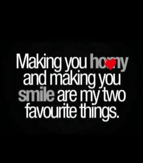 Making you horny and making you smile are my two favourite things.