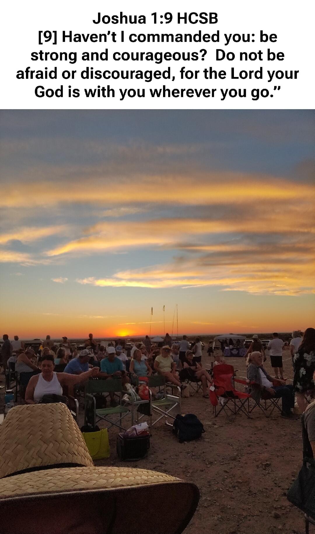 Joshua 1:9 HCSB
[9] Haven't I commanded you: be strong and courageous? Do not be afraid or discouraged, for the Lord your God is with you wherever you go.