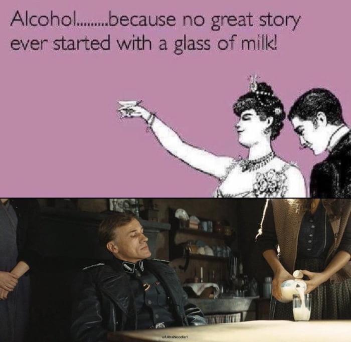 Alcoholbecause no great story ever started with a glass of milk