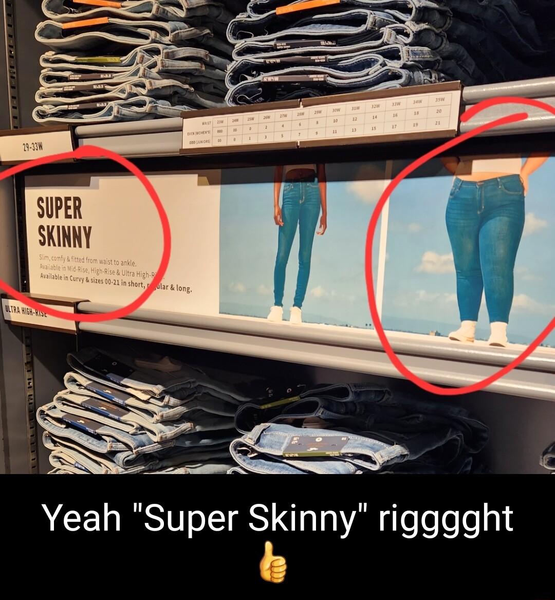 Yeah Super Skinny rigggght