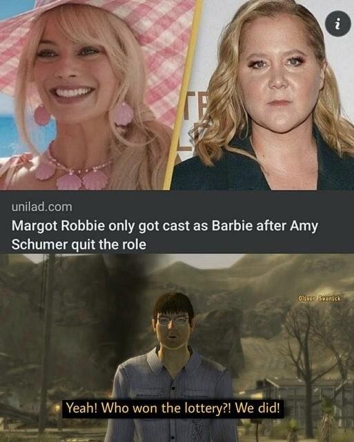 uniladcom Margot Robbie only got cast as Barbie after Amy Schumer quit the role S Yeah Who won the lottery We did