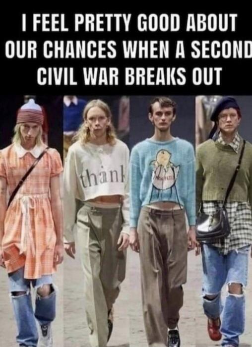 I FEEL PRETTY GOOD ABOUT OUR CHANCES WHEN A SECOND CIVIL WAR BREAKS OUT