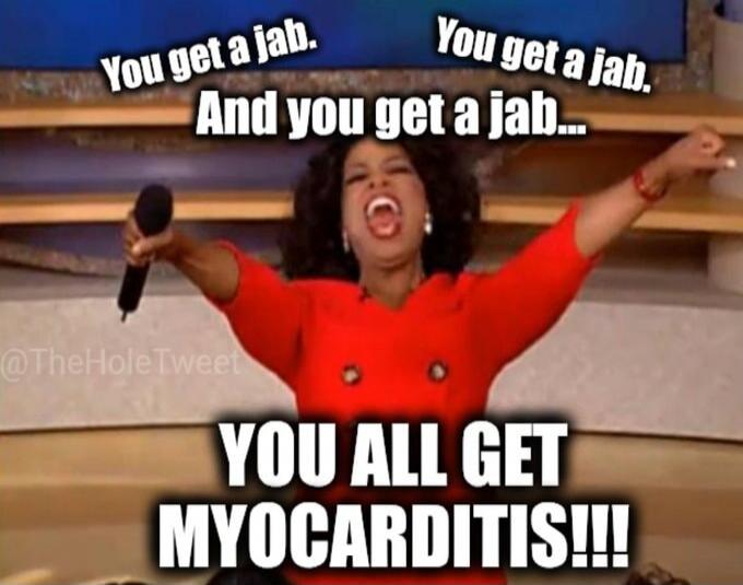 You get a jab. You get a jab. And you get a jab... YOU ALL GET MYOCARDITIS!!!