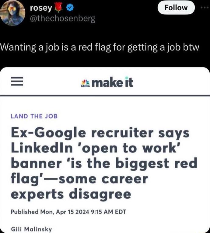 anting a job is a red flag for getting a job btw 2makeit L Ex Google recruiter says Linkedin open to work banner is the biggest red flagsome career experts disagree Published Mon Apr 15 2024 915 AM EDT Gili Malinsky p